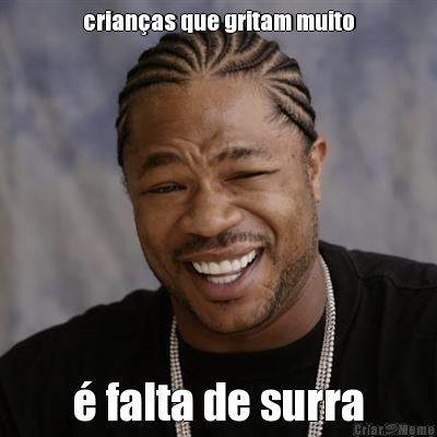 crian�as que gritam muito � falta de surra