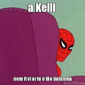 a Kelli  nem ti vi a� tu � t�o baixinha