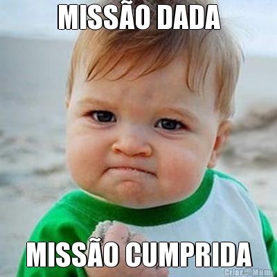 MISS�O DADA MISS�O CUMPRIDA