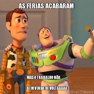AS F�RIAS ACABARAM  MAS O TRABALHO N�O, 

BEM VINDA DE VOLTAAAAA