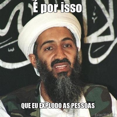 � por isso  QUE EU EXPLODO AS PESSOAS 