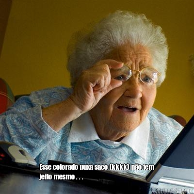  Esse colorado puxa saco (kkkk) n�o tem
jeito mesmo . . .