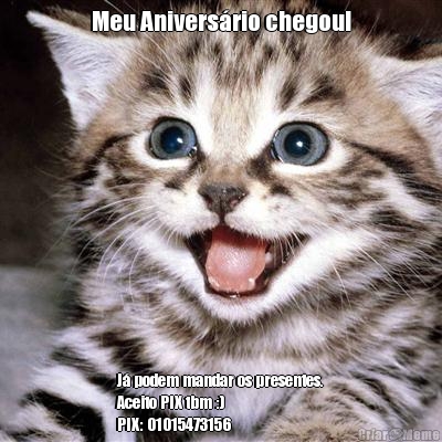 Meu Anivers�rio chegou! J� podem mandar os presentes.
Aceito PIX tbm :)
PIX: 01015473156