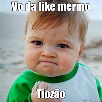 Vo da like mermo Tioz�o