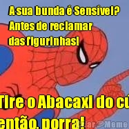 A sua bunda � Sens�vel?
Antes de reclamar 
das figurinhas! Tire o Abacaxi do c�
ent�o, porra!