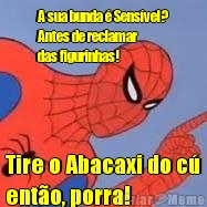 A sua bunda � Sens�vel?
Antes de reclamar 
das figurinhas! Tire o Abacaxi do c�
ent�o, porra!