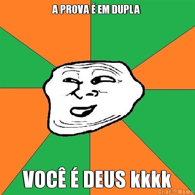 A PROVA � EM DUPLA  VOC� � DEUS kkkk