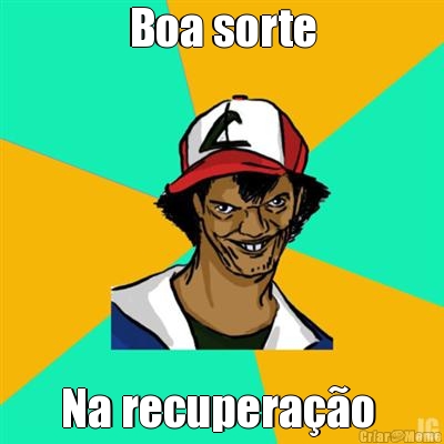 Boa sorte Na recupera��o 