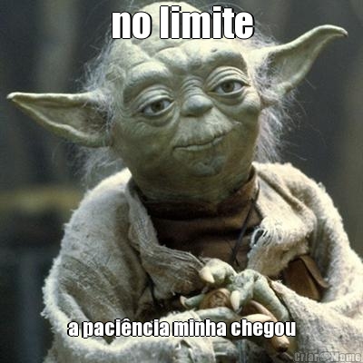 no limite a paci�ncia minha chegou