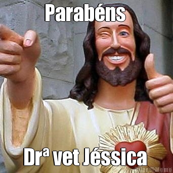Parab�ns  Dr� vet J�ssica 