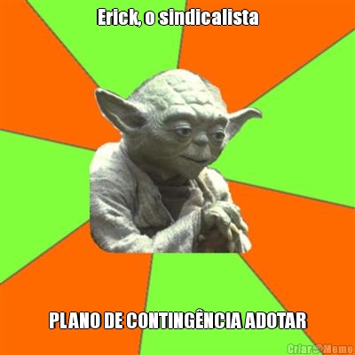Erick, o sindicalista PLANO DE CONTING�NCIA ADOTAR