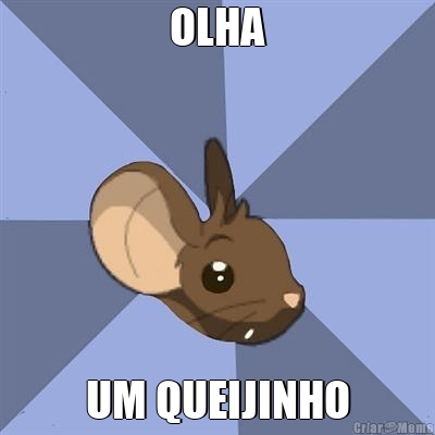 OLHA UM QUEIJINHO