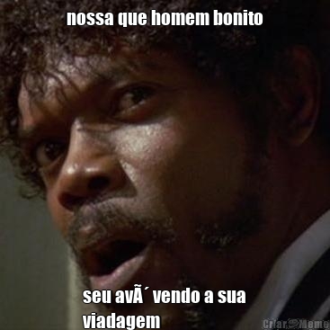 nossa que homem bonito seu avÃ´ vendo a sua
viadagem