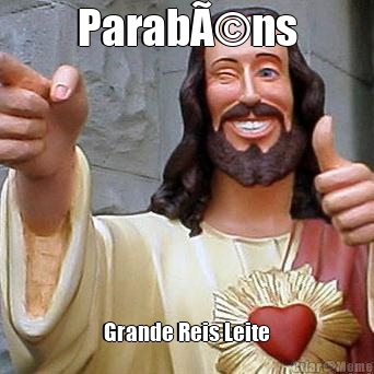 ParabÃ©ns Grande Reis Leite