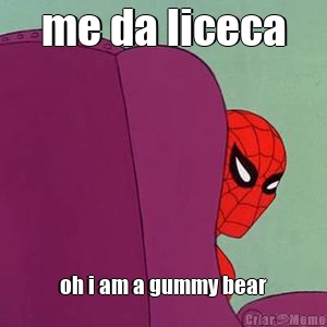 me da liceca oh i am a gummy bear