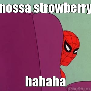 nossa strowberry hahaha