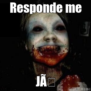 Responde me JÃ