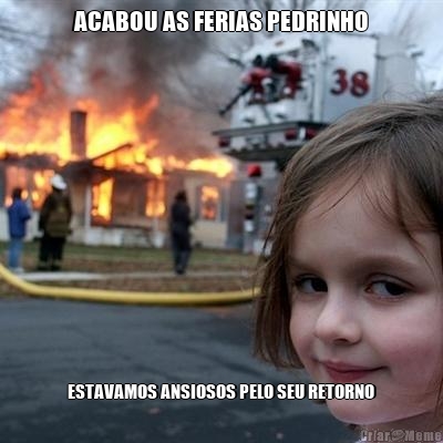 ACABOU AS FERIAS PEDRINHO ESTAVAMOS ANSIOSOS PELO SEU RETORNO