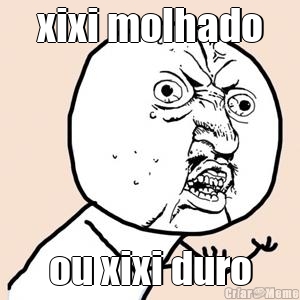 xixi molhado ou xixi duro
