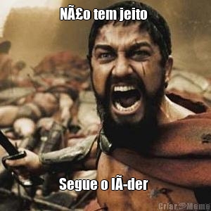 NÃ£o tem jeito  Segue o lÃ­der 