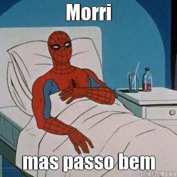 Morri mas passo bem