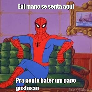 Eai mano se senta aqui Pra gente bater um papo
gostosao 

