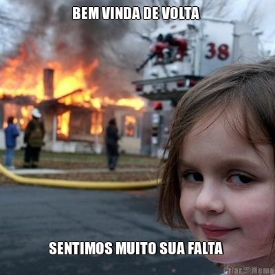 BEM VINDA DE VOLTA  SENTIMOS MUITO SUA FALTA 