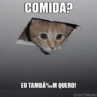COMIDA? EU TAMBÃ‰M QUERO!