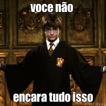 voce n�o  encara tudo isso
