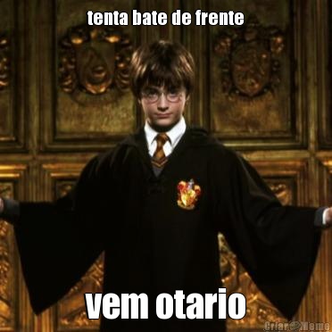 tenta bate de frente vem otario