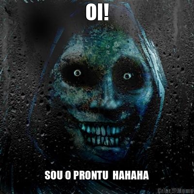 OI! SOU O PRONTU  HAHAHA
