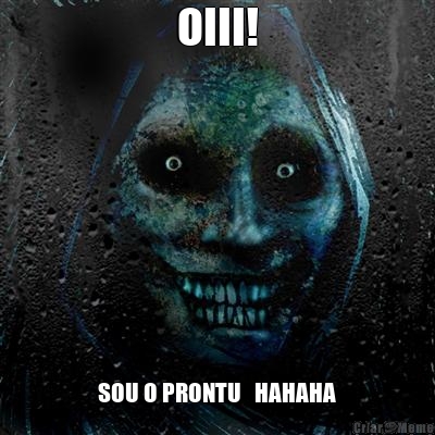 OIII! SOU O PRONTU   HAHAHA