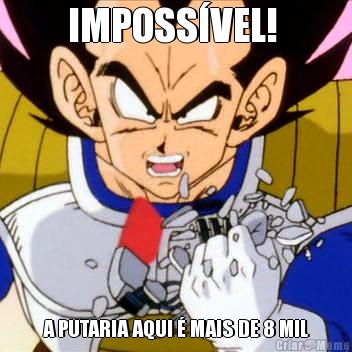 IMPOSS�VEL!  A PUTARIA AQUI � MAIS DE 8 MIL