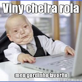 Viny cheira rola meu gordinho favorito