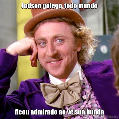 Jadson galego, todo mundo ficou admirado ao v� sua bunda