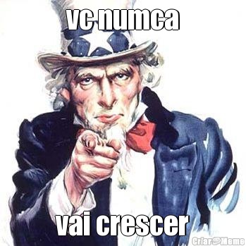 vc numca vai crescer