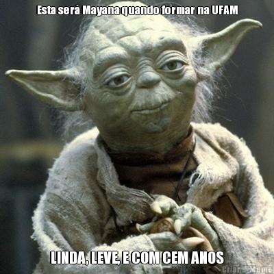 Esta ser� Mayana quando formar na UFAM LINDA, LEVE, E COM CEM ANOS