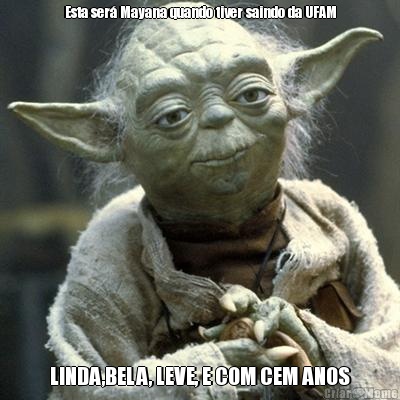 Esta ser� Mayana quando tiver saindo da UFAM LINDA,BELA, LEVE, E COM CEM ANOS