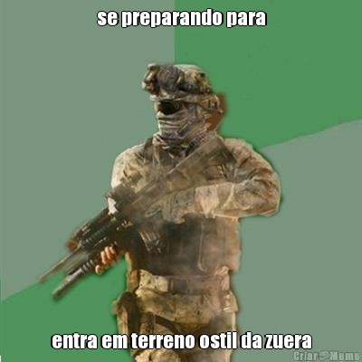 se preparando para entra em terreno ostil da zuera