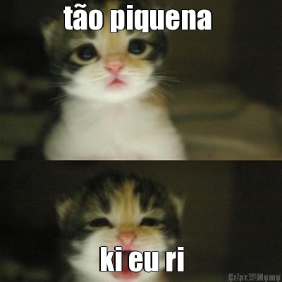 t�o piquena  ki eu ri