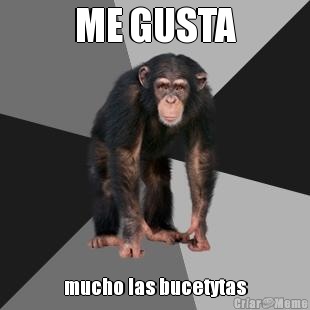 ME GUSTA mucho las bucetytas