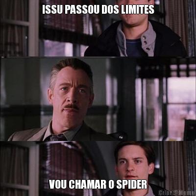 ISSU PASSOU DOS LIMITES VOU CHAMAR O SPIDER