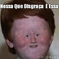 Nossa Que Disgra�a  � Essa  