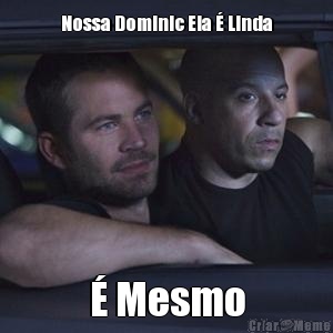 Nossa Dominic Ela � Linda � Mesmo