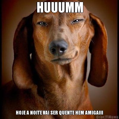 HUUUMM HOJE A NOITE VAI SER QUENTE HEM AMIGA!!!
