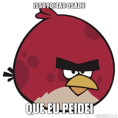 ISSU FOI TAO OSADU QUE EU PEIDEI