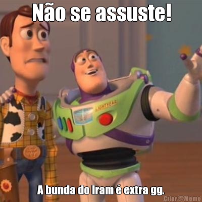N�o se assuste! A bunda do Iram � extra gg.