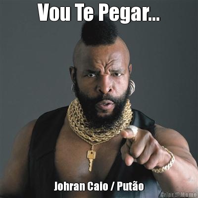 Vou Te Pegar... Johran Caio / Put�o