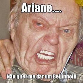Ariane.... N�o quer me dar um Beijinho!!!