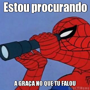 Estou procurando A GRA�A NO QUE TU FALOU